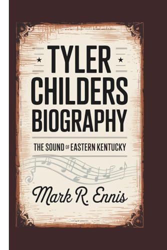 TYLER CHILDERS BIOGRAPHY: The Sound of Eastern Kentucky