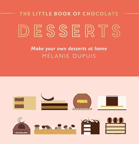 The Little Book of Chocolate: Desserts: Make Your Own Desserts