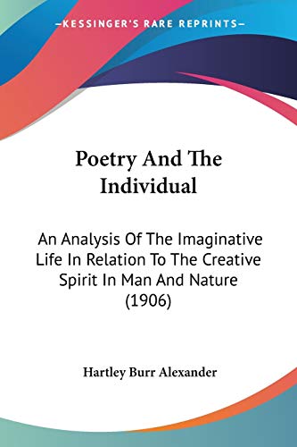 Poetry And The Individual: An Analysis Of The Imaginative Life In Relation To The Creative Spirit In Man And Nature (1906)