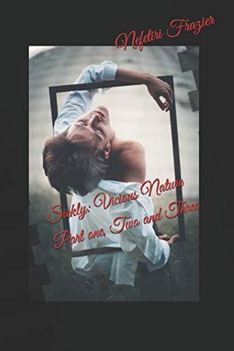 Sickly: Vicious Nature Part one, Two and Three