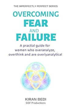 Paperback Overcoming Fear and Failure: A practical guide for women who overthink, overanalyze and are overlyanalytical Book