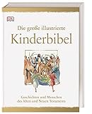 Die große illustrierte Kinderbibel: Geschichten und Menschen des Alten und Neuen Testaments. Der Klassiker für die ganze Familie