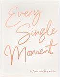 Every Single Moment: A life-changing way of praying for your future marriage