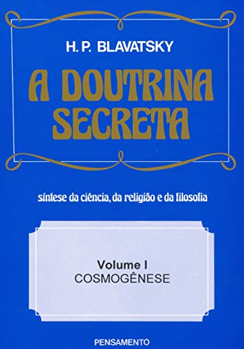 A Doutrina Secreta: Cosmogênese (Volume 1)