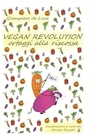 VEGAN REVOLUTION: ORTAGGI ALLA RISCOSSA (Italian Edition) B0F6D4WYSY Book Cover