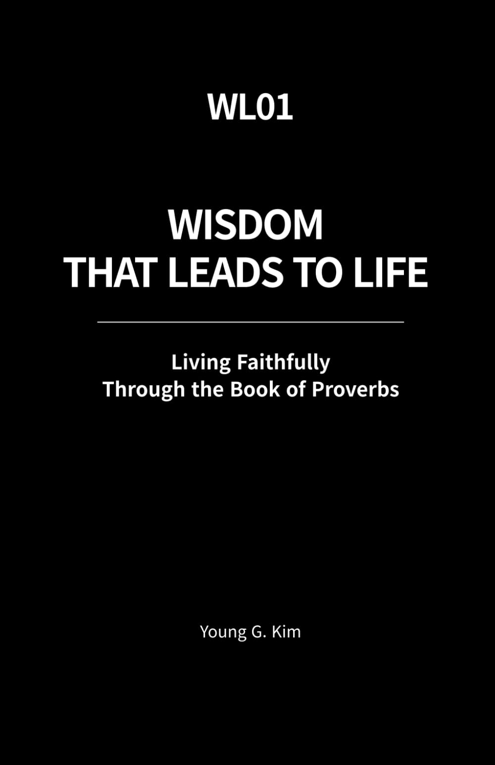 Wisdom That Leads to Life: Living Faithfully Through the Book of Proverbs