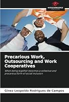 Precarious Work, Outsourcing and Work Cooperatives: When being together becomes a collective and precarious form of social inclusion 6208660483 Book Cover