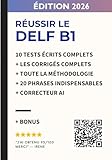  Réussir le DELF B1 – spécial production écrite: 10 tests écrits complets avec corrigés détaillés + correcteur AI + 20 phrases indispensables pour l’écrit (New Edition)
