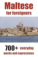 Maltese for foreigners: 700+ everyday words and expressions B0G2ZQ5WBB Book Cover