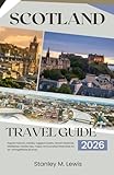 Scotland Travel Guide 2026: Explore historic castles, rugged coasts, vibrant festivals, whisky distilleries, insider tips, maps, and curated itineraries for an unforgettable journey
