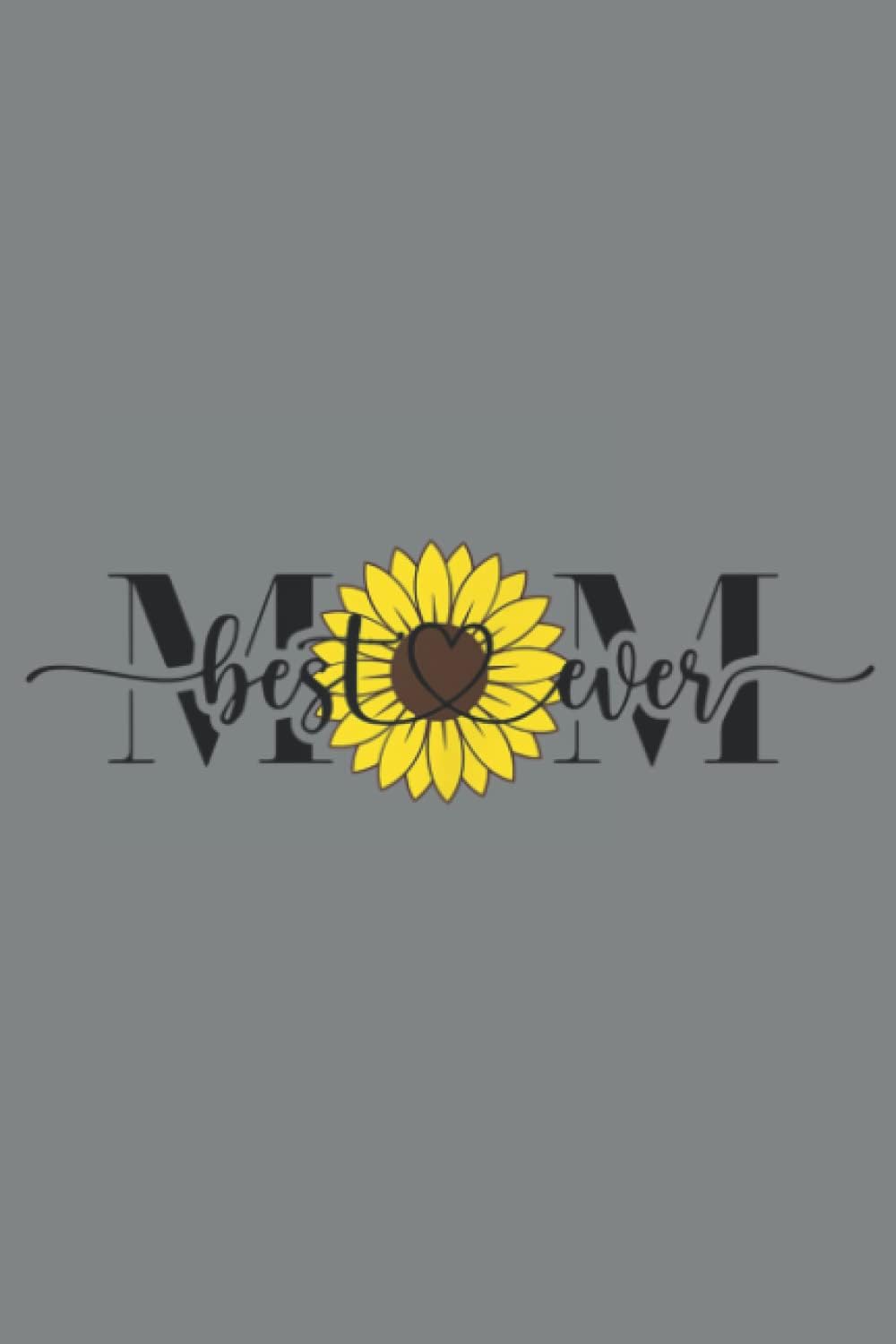 Best mom ever Sunflower Matching family Mothers day 2022Heart Journal Notebook 6x9 inch 100pages