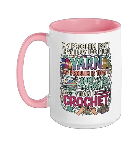 My Problem Isn't That I Buy Too Much Yarn My Problem is That Ceramic Mug, Pink/White, 15oz