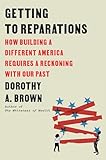 Getting to Reparations: How Building a Different America Requires a Reckoning with Our Past
