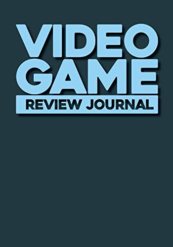 Video Game Review Journal: Video Game Reviewer Notebook, Log Your Reviews Of Your Video Games, Video Game Critic Notebook