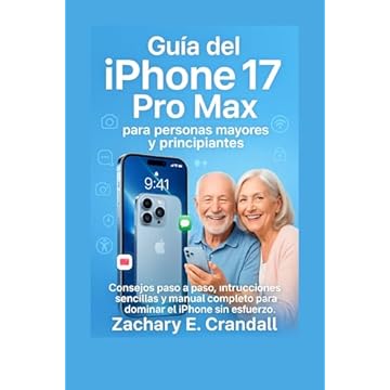 Guía del iPhone 17 Pro Max para personas mayores y principiantes: Consejos paso a paso, instrucciones sencillas y manual completo para dominar el iPhone ... for Seniors and Beginners) (Spanish Edition)