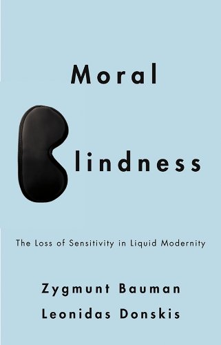WILEY Moral Blindness: The Loss of Sensitivity in Liquid Modernity