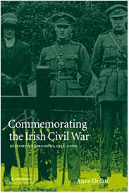 Commemorating the Irish Civil War: History and Memory, 1923–2000 (Studies in the Social and Cultural History of Modern Warfare)