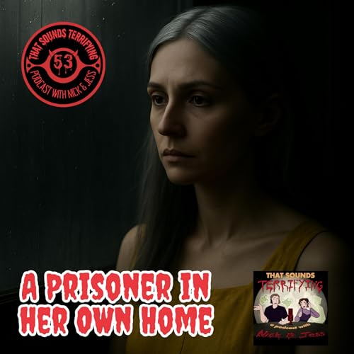 Episode 53- A Prisoner in Her Own Home