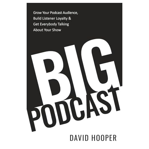 Big Podcast – Grow Your Podcast Audience, Build Listener Loyalty, and Get Everybody Talking About Your Show