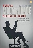 A Crise da Modernidade Pela Lente do Trabalho 8502060449 Book Cover