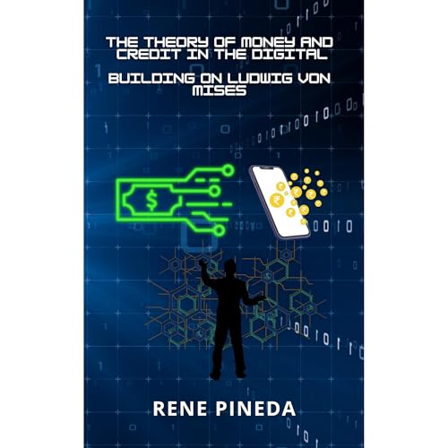THE THEORY OF MONEY AND CREDIT IN THE DIGITAL AGE. Audiolibro Por Rene Pineda arte de portada