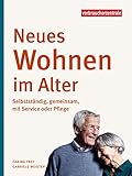 Neues Wohnen im Alter: Selbstständig, gemeinsam, mit Service oder Pflege