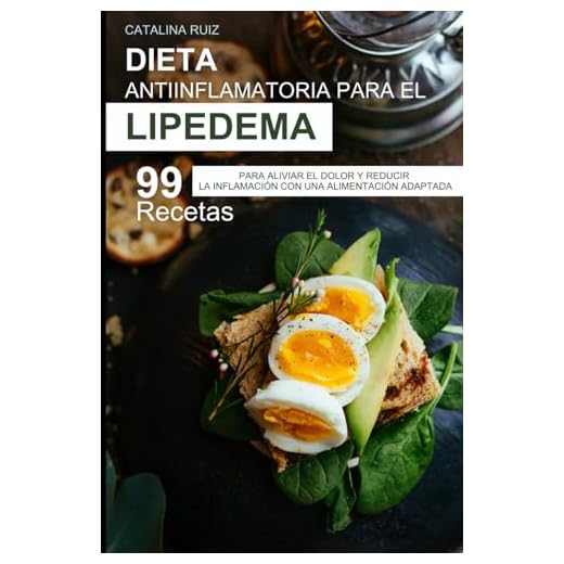 Dieta Antiinflamatoria para Lipedema: 99 Recetas para Aliviar el Dolor y Reducir la Inflamación con una Alimentación Adaptada (Comer Bien, Vivir Mejor)