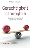 Gerechtigkeit ist möglich: Worauf es in Deutschland und der Welt ankommt - Michael Rutz 