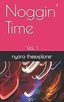 Noggin' Time: Vol. 1 1731167792 Book Cover