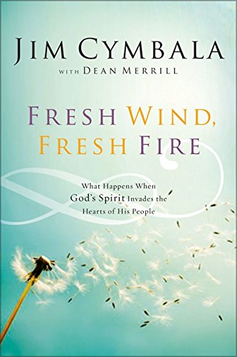 Fresh Wind, Fresh Fire: What Happens When God's Spirit Invades the Hearts of His People