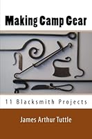 Making Camp Gear: 11 Blacksmith Projects 1541263936 Book Cover
