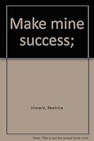 Make mine success; B0007IW6ZW Book Cover