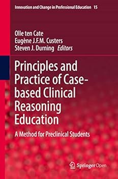 Hardcover Principles and Practice of Case-Based Clinical Reasoning Education: A Method for Preclinical Students Book