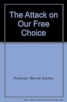 The attack on our free choice;: A forthright appraisal of the state of our Nation B0007EKPWC Book Cover