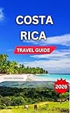 Costa Rica Travel Guide 2026: Top Places to Visit, San José & Central Valley, Manuel Antonio National Park, Puerto Viejo & Caribbean Coast, Itineraries, ... Outdoor (Enjoyable Vacation Book 6)