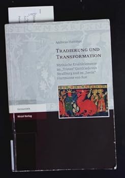 Tradierung Und Transformation: Mythische Erzahlelemente Im 'Tristan' Gottfrieds Von Strassburg Und Im 'Iwein' Hartmanns Von Aue (German Edition)