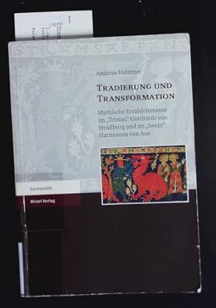 Tradierung Und Transformation: Mythische Erzahlelemente Im 'Tristan' Gottfrieds Von Strassburg Und Im 'Iwein' Hartmanns Von Aue book cover