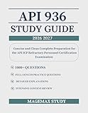API 936 STUDY GUIDE : Concise and Clean Complete Preparation for the API ICP Refractory Personnel Certification Examination
