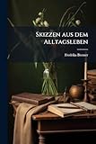 Skizzen aus dem Alltagsleben: Geschwisterleben. Erster Theil (German Edition)
