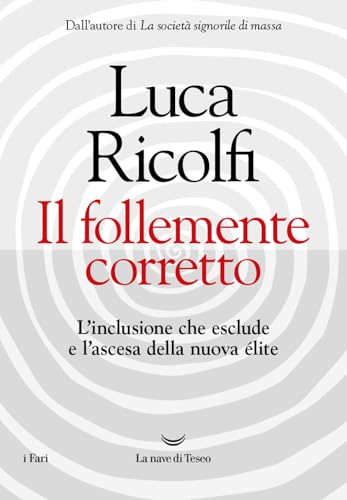 Il follemente corretto. L'inclusione che esclude e l'ascesa della nuova élite