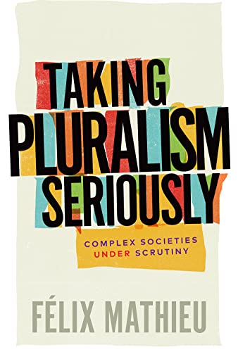 Taking Pluralism Seriously: Complex Societies under Scrutiny (Democracy, Diversity, and Citizen Engagement Series, 8) (Volume 8)