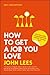 HOW TO GET A JOB YOU LOVE 2021-2022