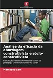 Análise da eficácia da abordagem construtivista e sócio-construtivista: Concepção e desenvolvimento de cursos de pedagogia universitária online na UCAD (Portuguese Edition)