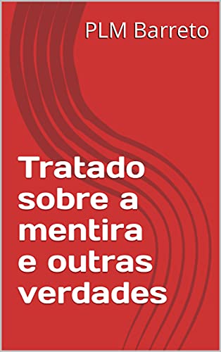 Tratado sobre a mentira e outras verdades