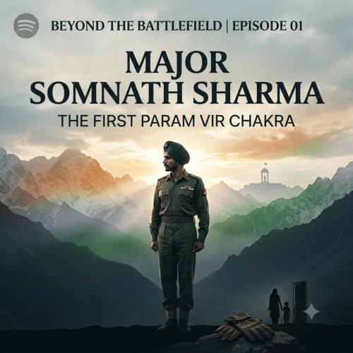 Major Somnath Sharma: The First Param Vir Chakra | Beyond the Battlefield