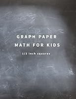 Graph Paper: Math for Kids: 1/2 inch Squares, 110 Graph paper pages, Large (8.5 x 11) inches and White Paper 154127914X Book Cover