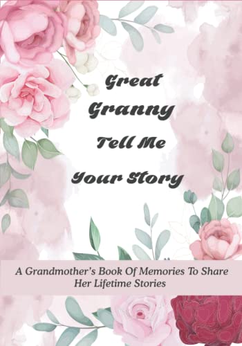 Image of Great Granny Tell Me Your Story: A Grandmother’s Book of Memories to Share Her Lifetime Stories - It’s A Fill in And Give Back Guided Story Journal