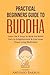 A Practical Beginners Guide to Buddha: Learn the 8 Steps to Walk the Noble Path to Enlightenment & Find Inner Peace Using Meditation (Buddhism For ... Zen Buddhism, Four Noble Truths, Mindfulness)