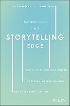 The Storytelling Edge: How to Transform Your Business, Stop Screaming into the Void, and Make People Love You