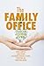 The Family Office: A Practical Guide to Strategically and Operationally Managing Family Wealth